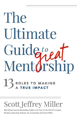 The Ultimate Guide to Great Mentorship by Scott Jeffrey Miller - Book Cover